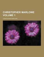 Christopher Marlowe Volume 1