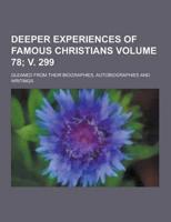 Deeper Experiences of Famous Christians; Gleaned from Their Biographies, Autobiographies and Writings Volume 78; V. 299