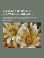 Elements of Useful Knowledge. Volume I; Containing a Historical and Geographical Account of the United States; For the Use of Schools