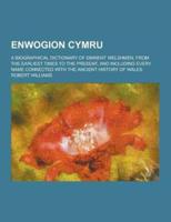 Enwogion Cymru; A Biographical Dictionary of Eminent Welshmen, from the Earliest Times to the Present, and Including Every Name Connected With the ANC