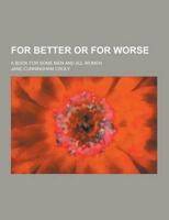 For Better or for Worse; A Book for Some Men and All Women