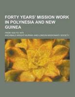 Forty Years' Mission Work in Polynesia and New Guinea; From 1835 to 1875
