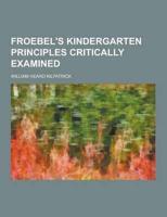 Froebel's Kindergarten Principles Critically Examined