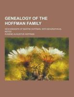 Genealogy of the Hoffman Family; Descendants of Martin Hoffman, With Biographical Notes