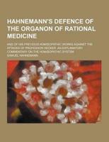 Hahnemann's Defence of the Organon of Rational Medicine; And of His Previous Hom Opathic Works Against the Attacks of Professor Hecker. An Explanatory