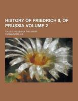 History of Friedrich II, of Prussia; Called Frederick the Great Volume 2