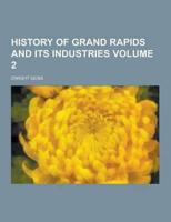 History of Grand Rapids and Its Industries Volume 2