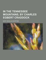 In the Tennessee Mountains, by Charles Egbert Craddock