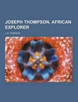 Joseph Thompson, African Explorer