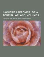 Lachesis Lapponica, or a Tour in Lapland, Volume 2