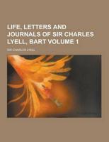 Life, Letters and Journals of Sir Charles Lyell, Bart Volume 1