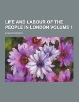 Life and Labour of the People in London Volume 1
