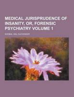 Medical Jurisprudence of Insanity, Or, Forensic Psychiatry Volume 1