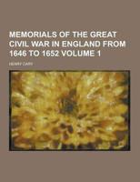 Memorials of the Great Civil War in England from 1646 to 1652 Volume 1