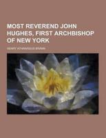 Most Reverend John Hughes, First Archbishop of New York