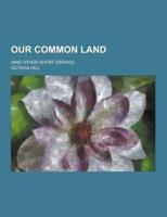 Our Common Land; (And Other Short Essays).