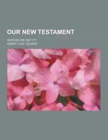 Our New Testament; How Did We Get It?