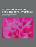 Rovings in the Pacific, from 1837 to 1849; With a Glance at Calfiornia Volume 2