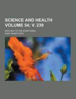 Science and Health; With Key to the Scriptures Volume 54; V. 239