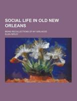 Social Life in Old New Orleans; Being Recollections of My Girlhood