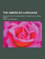 The American Language; An Inquiry Into the Development of English in the United States