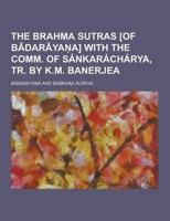 The Brahma Sutras [Of B Dar YA A] With the Comm. Of Sankaracharya, Tr. By K.M. Banerjea