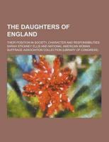 The Daughters of England; Their Position in Society, Character and Responsibilities