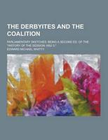 The Derbyites and the Coalition; Parliamentary Sketches. Being a Second Ed. Of the History of the Session 1852-3.