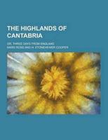 The Highlands of Cantabria; Or, Three Days from England