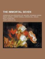 The Immortal Seven; Judson and His Associates, Dr. And Mrs. Adoniram Judson, Samuel Newell, Harriet Newell, Gordon Hall, Samuel Nott, Luther Rice
