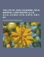 The Life of John Colborne, Field-Marshal Lord Seaton, G.C.B., G.C.H., G.C.M.G., K.T.S., K.St.G., K.M.T., &C