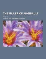 The Miller of Angibault; A Novel