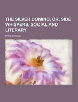 The Silver Domino, Or, Side Whispers, Social and Literary