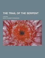 The Trail of the Serpent; A Novel