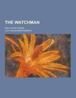 The Watchman; And Other Poems