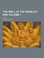 The Well at the World's End; A Tale Volume 1