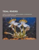 Tidal Rivers; Their (1) Hydraulics, (2) Improvement, (3) Navigation