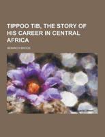 Tippoo Tib, the Story of His Career in Central Africa