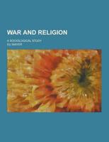 War and Religion; A Sociological Study