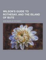 Wilson's Guide to Rothesay, and the Island of Bute