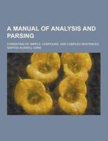 A Manual of Analysis and Parsing; Consisting of Simple, Compound, and Complex Sentences