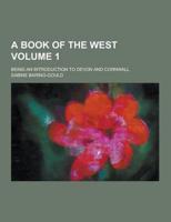 A Book of the West; Being an Introduction to Devon and Cornwall Volume 1