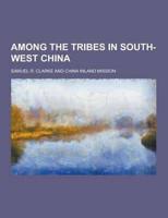 Among the Tribes in South-west China