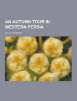 An Autumn Tour in Western Persia