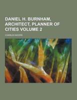 Daniel H. Burnham, Architect, Planner of Cities Volume 2