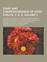 An Diary and Correspondence of John Evelyn, F. R. S; To Which Is Subjoined the Private Correspondence Between King Charles I. And Sir Edward Nicholas