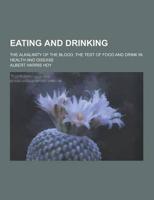 Eating and Drinking; The Alkalinity of the Blood, the Test of Food and Drink in Health and Disease