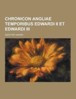 Chronicon Angliae Temporibus Edwardi II Et Edwardi III