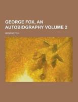 George Fox, an Autobiography Volume 2
