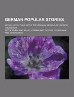 German Popular Stories; With Illustrations After the Original Designs of George Cruikshank